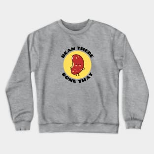 Bean There Done That | Cute Bean Pun Crewneck Sweatshirt